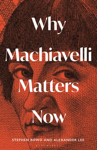 Why Machiavelli Matters Now book cover by Alexander Lee, Stephen Bowd