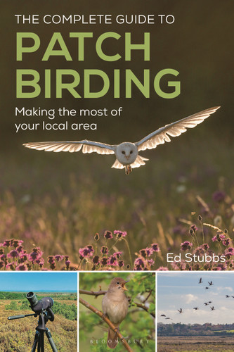 The Complete Guide to Patch Birding: Making the most of your local area book cover by Ed Stubbs