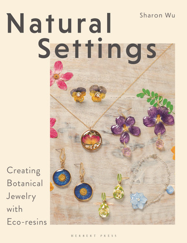Natural Settings: Creating Botanical Jewelry with Eco-resins book cover by Sharon Wu