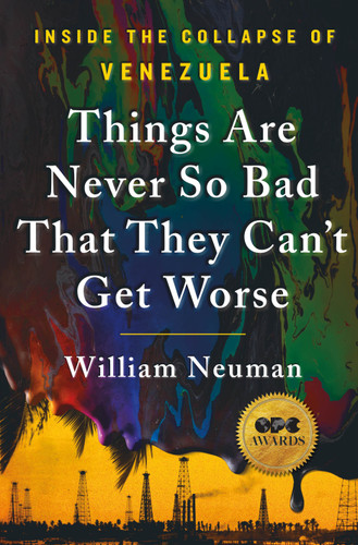 Things Are Never So Bad That They Can't Get Worse: Inside the Collapse of Venezuela book cover by William Neuman