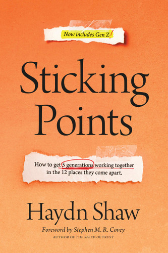 Sticking Points: How to Get 5 Generations Working Together in the 12 Places They Come Apart - Cover