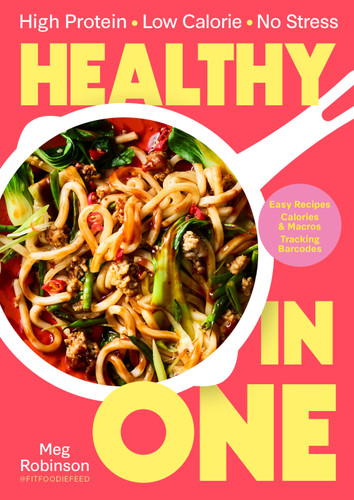 Healthy in One: High protein, low calorie, no stress: Delicious, easy recipes with macros and tracking barcodes book cover by Meg Robinson