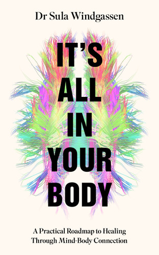 It's All In Your Body: A Practical Roadmap to Healing Through Mind-Body Connection book cover by Dr Dr Sula Windgassen
