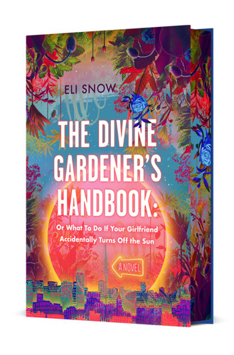 The Divine Gardener's Handbook: Or What To Do If Your Girlfriend Accidentally Turns Off the Sun: A Novel book cover by Eli Snow