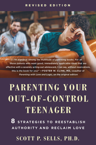 Parenting Your Out-of-Control Teenager: 8 Strategies to Reestablish Authority and Reclaim Love (Revised Edition) book cover by Scott P. Sells
