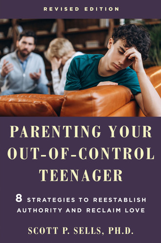 Parenting Your Out-of-Control Teenager: 8 Strategies to Reestablish Authority and Reclaim Love (Revised Edition) book cover by Scott P. Sells