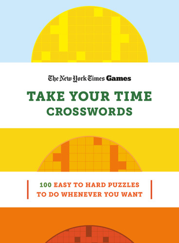 New York Times Games Take Your Time Crosswords: 100 Easy to Hard Puzzles to Do Whenever You Want book cover by The New York Times