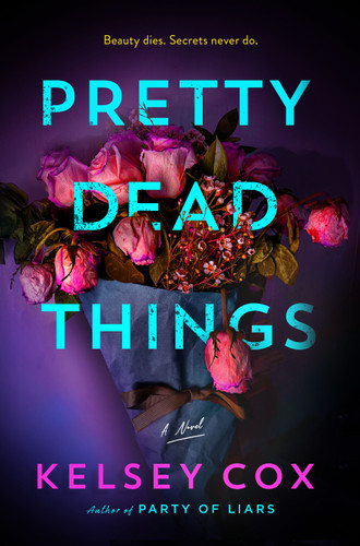 Pretty Dead Things: A Novel book cover by Kelsey Cox