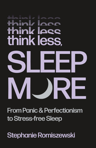 Think Less, Sleep More: From Panic & Perfectionism to Stress-Free Sleep book cover by Stephanie Romiszewski