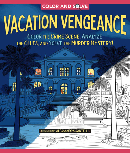Color and Solve: Vacation Vengeance: Color the Crime Scene and Solve the Murder Mystery! book cover by Alessandra Santelli