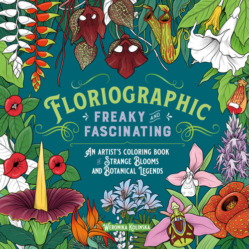 Floriographic: Freaky and Fascinating: An Artist’s Coloring Book of Strange Blooms and Botanical Legends book cover by Weronika Kolinska
