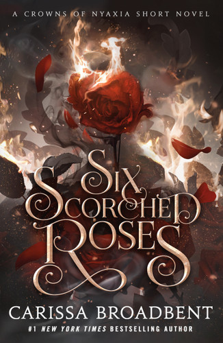 Six Scorched Roses: A Crowns of Nyaxia Short Novel (Crowns of Nyaxia) book cover by Carissa Broadbent