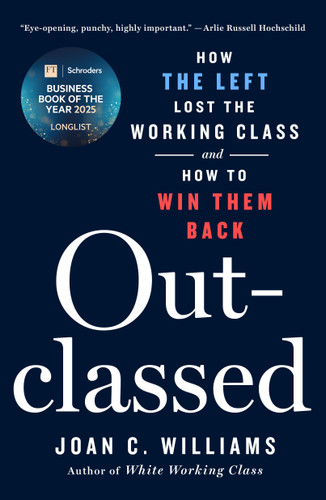 Outclassed: How the Left Lost the Working Class and How to Win Them Back book cover by Joan C. Williams