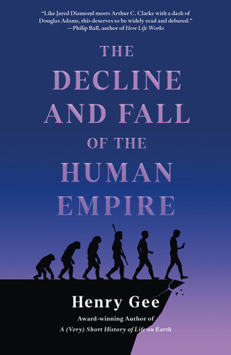 The Decline and Fall of the Human Empire: Why Our Species Is on the Edge of Extinction book cover by Henry Gee