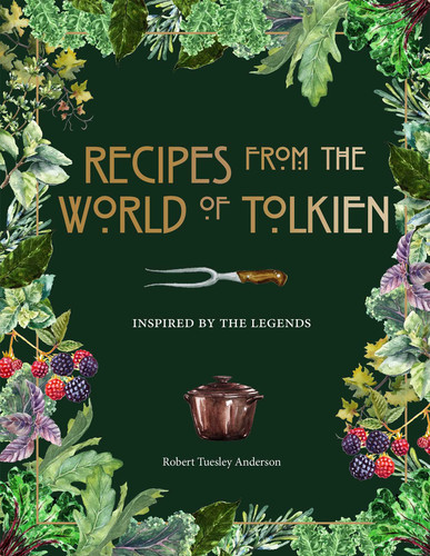 Recipes from the World of Tolkien - Tolkien Reference Book, Literary Cookbook: Inspired by the Legends (Literary Cookbooks) book cover by Robert Tuesley Anderson