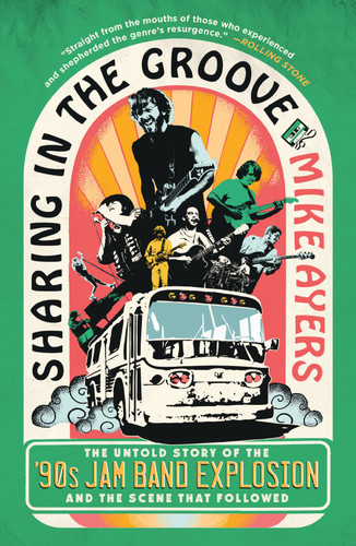 Sharing in the Groove: The Untold Story of the '90s Jam Band Explosion and the Scene That Followed book cover by Mike Ayers