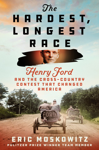 The Hardest, Longest Race: Henry Ford and the Cross-Country Contest That Changed America book cover by Eric Moskowitz