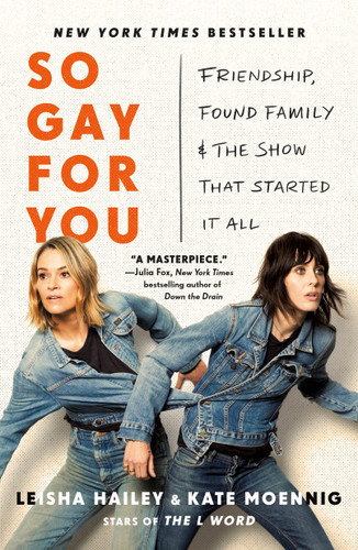 So Gay for You: Friendship, Found Family, and the Show That Started It All book cover by Kate Moennig, Leisha Hailey