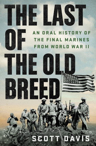 The Last of the Old Breed: An Oral History of the Final Marines from World War II book cover by Scott Davis