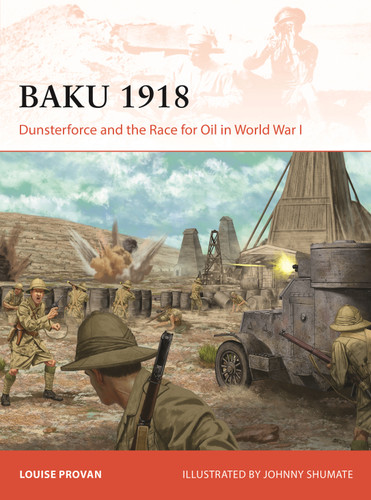Baku 1918: Dunsterforce and the Race for Oil in World War I (Campaign #434) book cover by Louise Provan