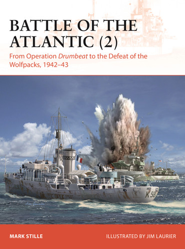 Battle of the Atlantic (2): From Operation Drumbeat to the Defeat of the Wolfpacks, 1942–43 (Campaign #432) book cover by Mark Stille