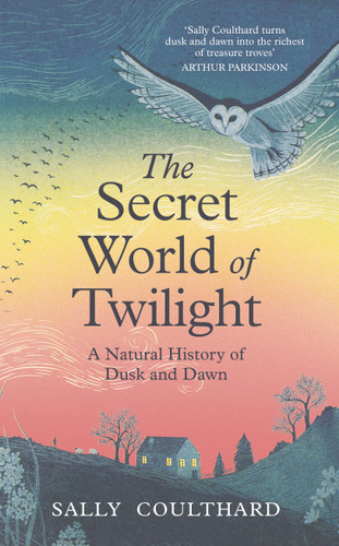 The Secret World of Twilight: A Natural History of Dusk and Dawn book cover by Sally Coulthard