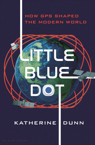 Little Blue Dot: How GPS Shaped the Modern World [9781639734313]