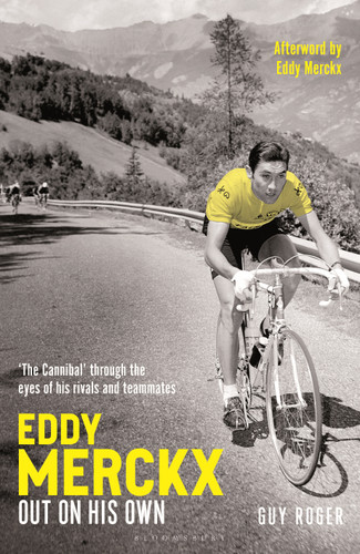 Eddy Merckx – Out On His Own: ‘The Cannibal’ through the eyes of his rivals and teammates book cover by Guy Roger