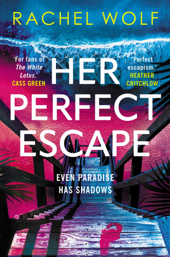 Her Perfect Escape: the addictive and twisty thriller for summer 2026 from the author of SUN TRAP and FIVE NIGHTS book cover by Rachel Wolf