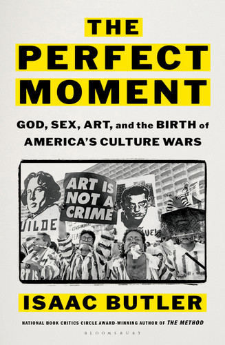 The Perfect Moment: God, Sex, Art, and the Birth of America's Culture Wars book cover by Isaac Butler