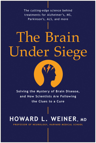 The Brain Under Siege: Solving the Mystery of Brain Disease, and How Scientists are Following the Cluesto a Cure book cover by Howard L. Weiner, M.D.