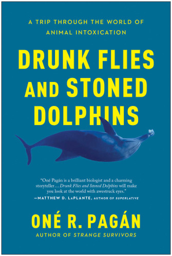 Drunk Flies and Stoned Dolphins: A Trip Through the World of Animal Intoxication book cover by One R. Pagan