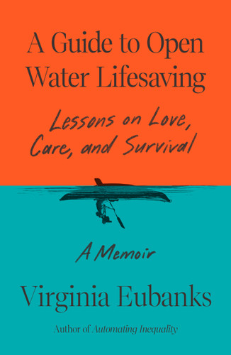 A Guide to Open Water Lifesaving: Lessons on Love, Care, and Survival: A Memoir book cover by Virginia Eubanks