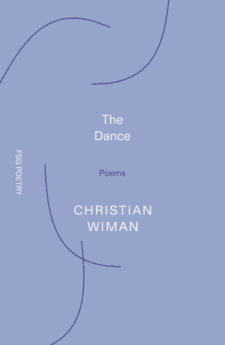 The Dance: Poems (FSG Poetry) book cover by Christian Wiman