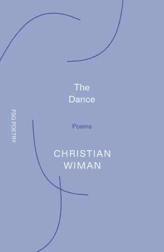 The Dance: Poems (FSG Poetry) book cover by Christian Wiman