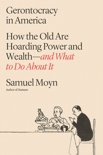 Gerontocracy in America: How the Old Are Hoarding Power and Wealth—and What to Do About It book cover by Samuel Moyn