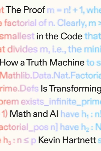The Proof in the Code: How a Truth Machine Is Transforming Math and AI book cover by Kevin Hartnett