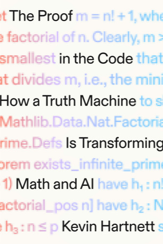 The Proof in the Code: How a Truth Machine Is Transforming Math and AI book cover by Kevin Hartnett