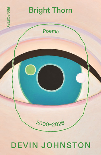 Bright Thorn: Poems 2000–2026 (FSG Poetry) book cover by Devin Johnston