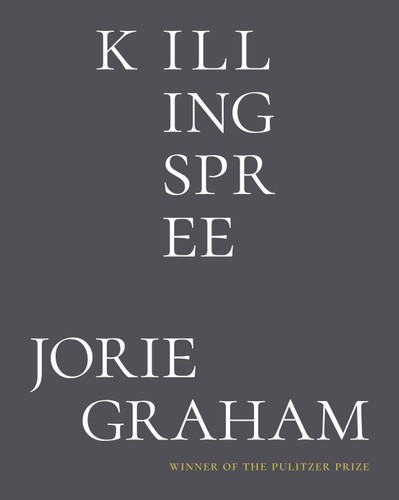 Killing Spree: Poems book cover by Jorie Graham