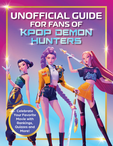 Unofficial Guide for Fans of KPop Demon Hunters: Celebrate your favorite movie with rankings, quizzes and more! book cover by Editors of Media Lab Books