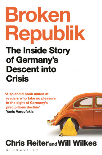 Broken Republik: The Inside Story of Germany’s Descent into Crisis book cover by Chris Reiter, Will Wilkes
