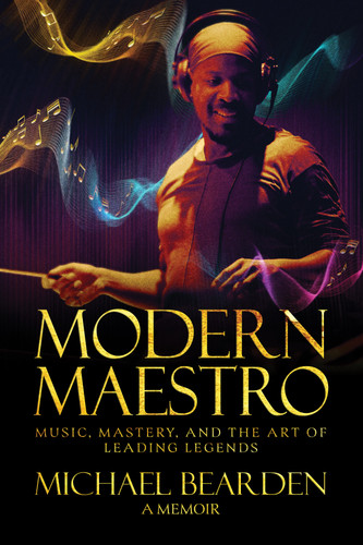 Modern Maestro: Music, Mastery, and the Art of Leading Legends book cover by Michael Bearden