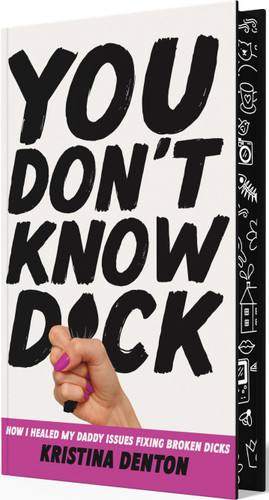 You Don’t Know Dick: How I Healed my Daddy Issues Fixing Broken Dicks book cover by Kristina Denton
