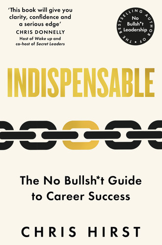 Indispensable: The No Bullsh*t Guide to Career Success book cover by Chris Hirst