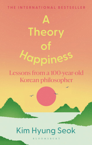 A Theory of Happiness: Lessons from a 100 year old Korean Philosopher THE INTERNATIONAL BESTSELLER book cover by Hyung-Seok Kim