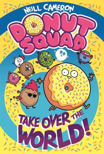 Donut Squad: Take Over the World! book cover by NEILL CAMERON
