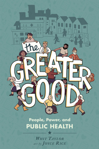 The Greater Good: People, Power, and Public Health (World Citizen Comics) book cover by Whit Taylor