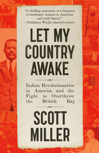 Let My Country Awake: Indian Revolutionaries in America and the Fight to Overthrow the British Raj book cover by Scott Miller
