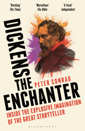 Dickens the Enchanter: Inside the Explosive Imagination of the Great Storyteller book cover by Peter Conrad